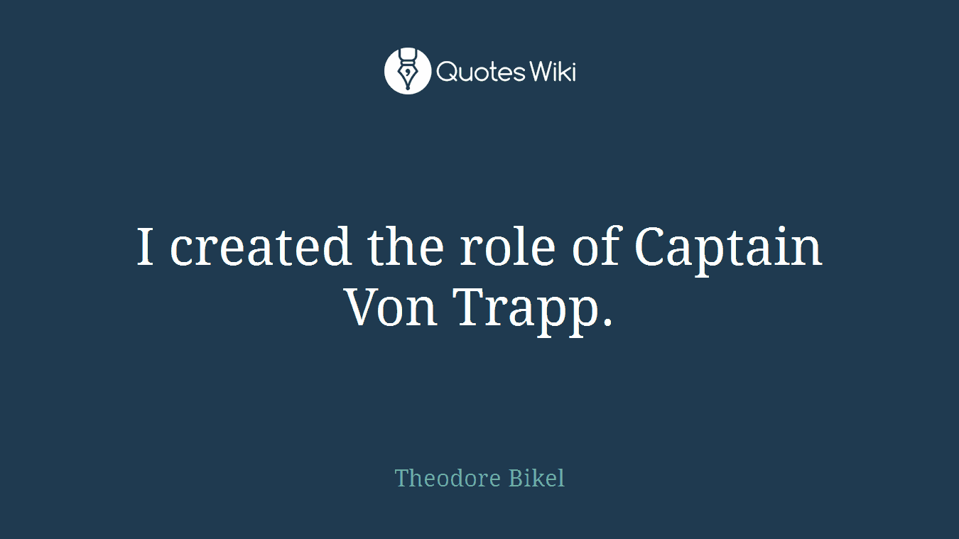 I created the role of Captain Von Trapp.