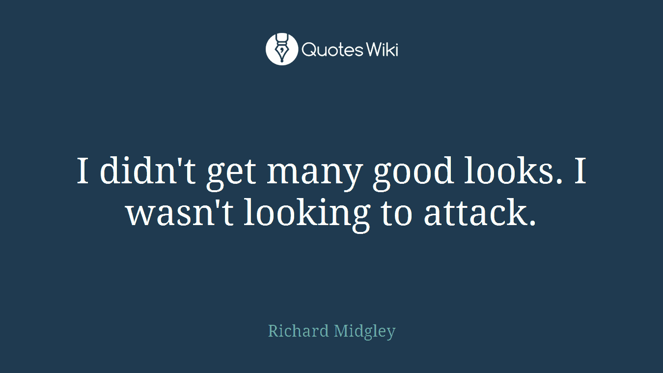 I didn't get many good looks. I wasn't looking to attack.