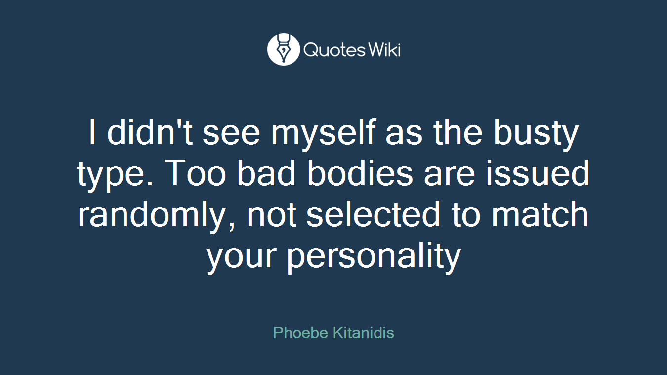 I didn't see myself as the busty type. Too bad bodies are issued randomly, not selected to match your personality
