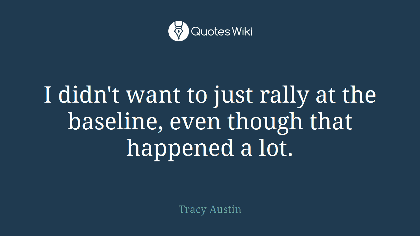 I didn't want to just rally at the baseline, even though that happened a lot.