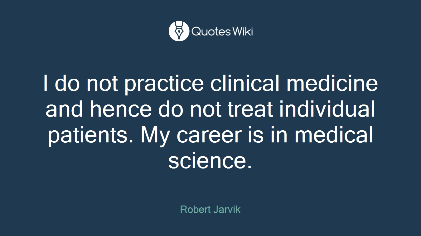 I do not practice clinical medicine and hence do not treat individual patients. My career is in medical science.