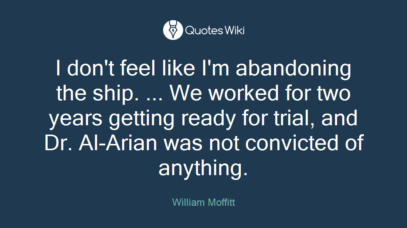 I don't feel like I'm abandoning the ship. ... We worked for two years getting ready for trial, and Dr. Al-Arian was not convicted of anything.