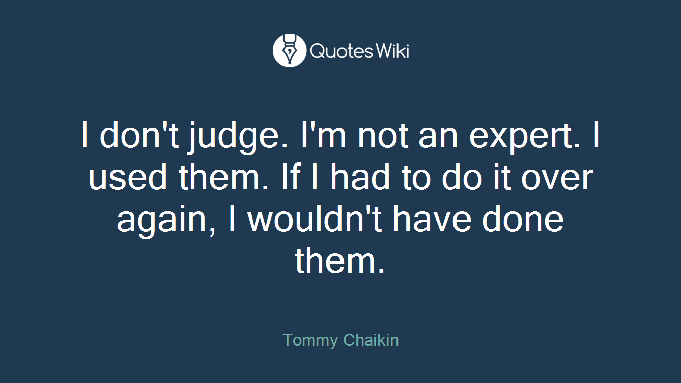 I don't judge. I'm not an expert. I used them. If I had to do it over again, I wouldn't have done them.