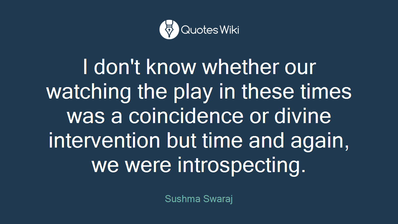 I don't know whether our watching the play in these times was a coincidence or divine intervention but time and again, we were introspecting.
