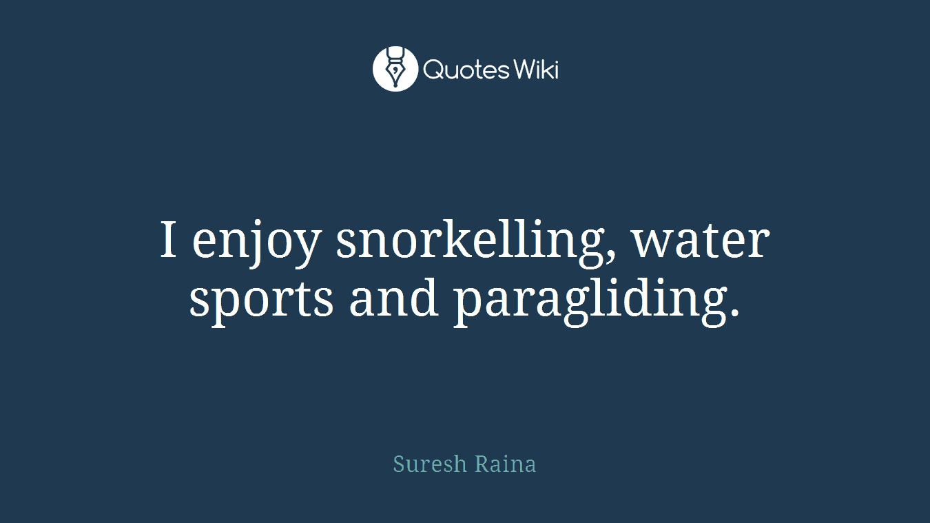 I enjoy snorkelling, water sports and paragliding.