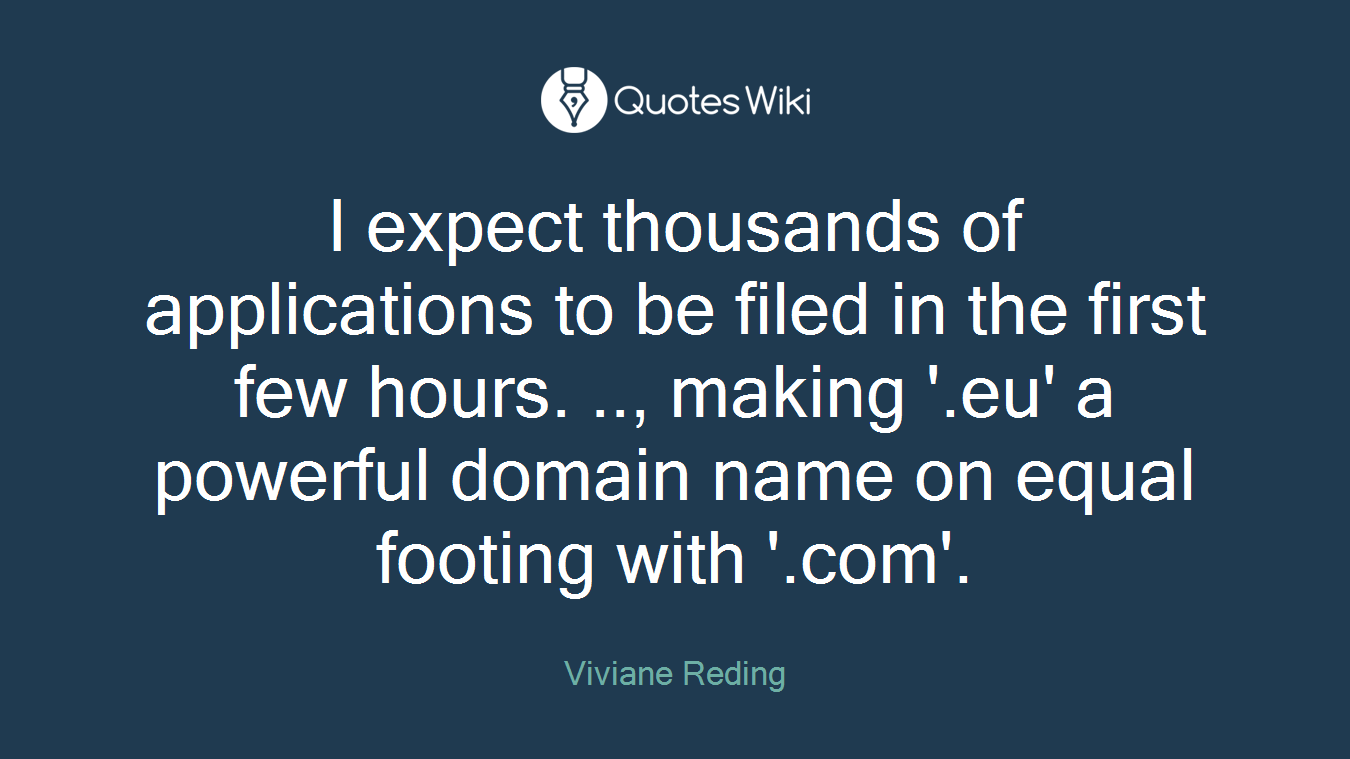 I expect thousands of applications to be filed in the first few hours. .., making '.eu' a powerful domain name on equal footing with '.com'.