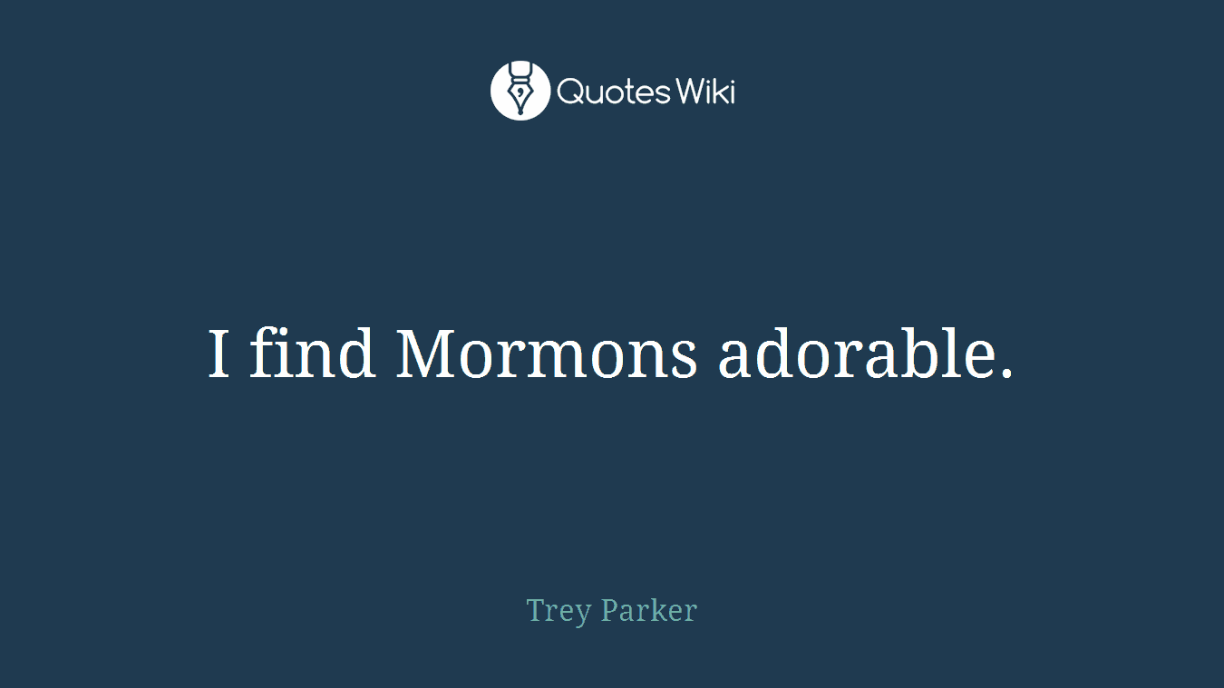 I find Mormons adorable.
