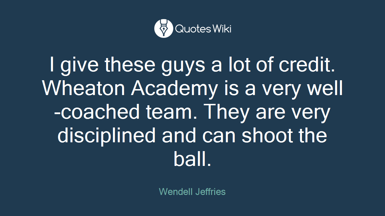 I give these guys a lot of credit. Wheaton Academy is a very well-coached team. They are very disciplined and can shoot the ball.