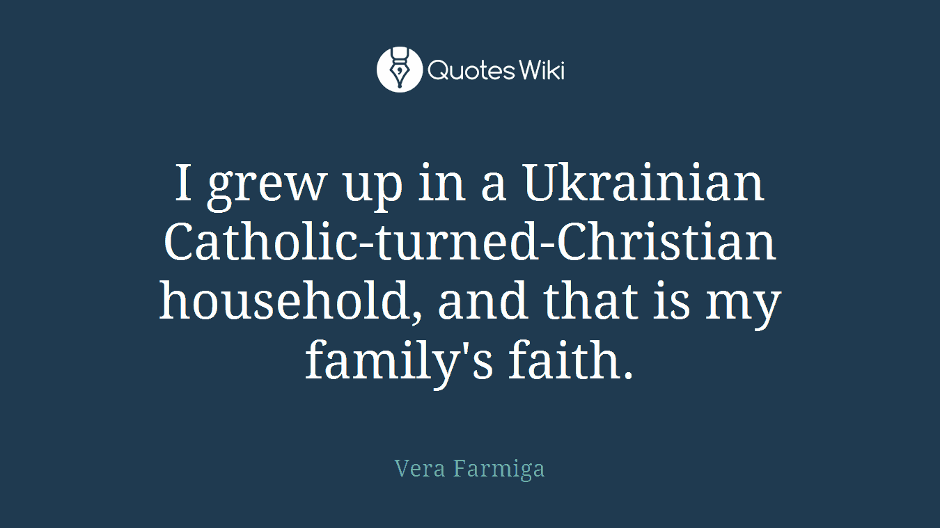 I grew up in a Ukrainian Catholic-turned-Christian household, and that is my family's faith.