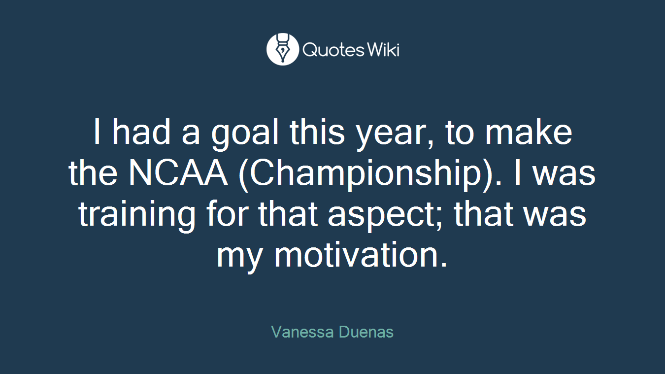 I had a goal this year, to make the NCAA (Championship). I was training for that aspect; that was my motivation.