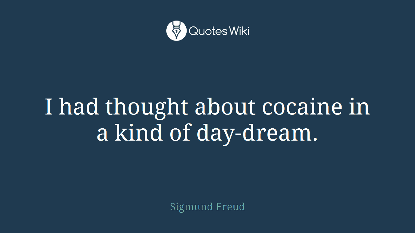 I had thought about cocaine in a kind of day-dream.