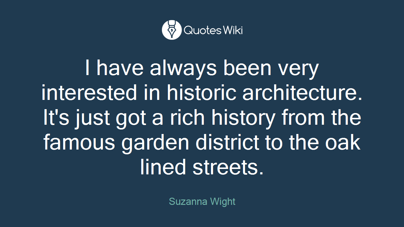 I have always been very interested in historic architecture. It's just got a rich history from the famous garden district to the oak lined streets.