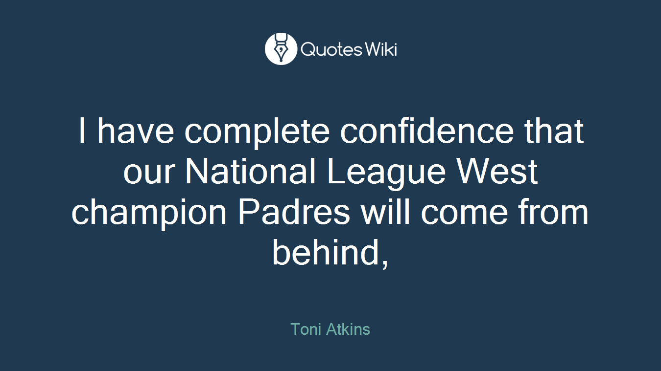 I have complete confidence that our National League West champion Padres will come from behind,