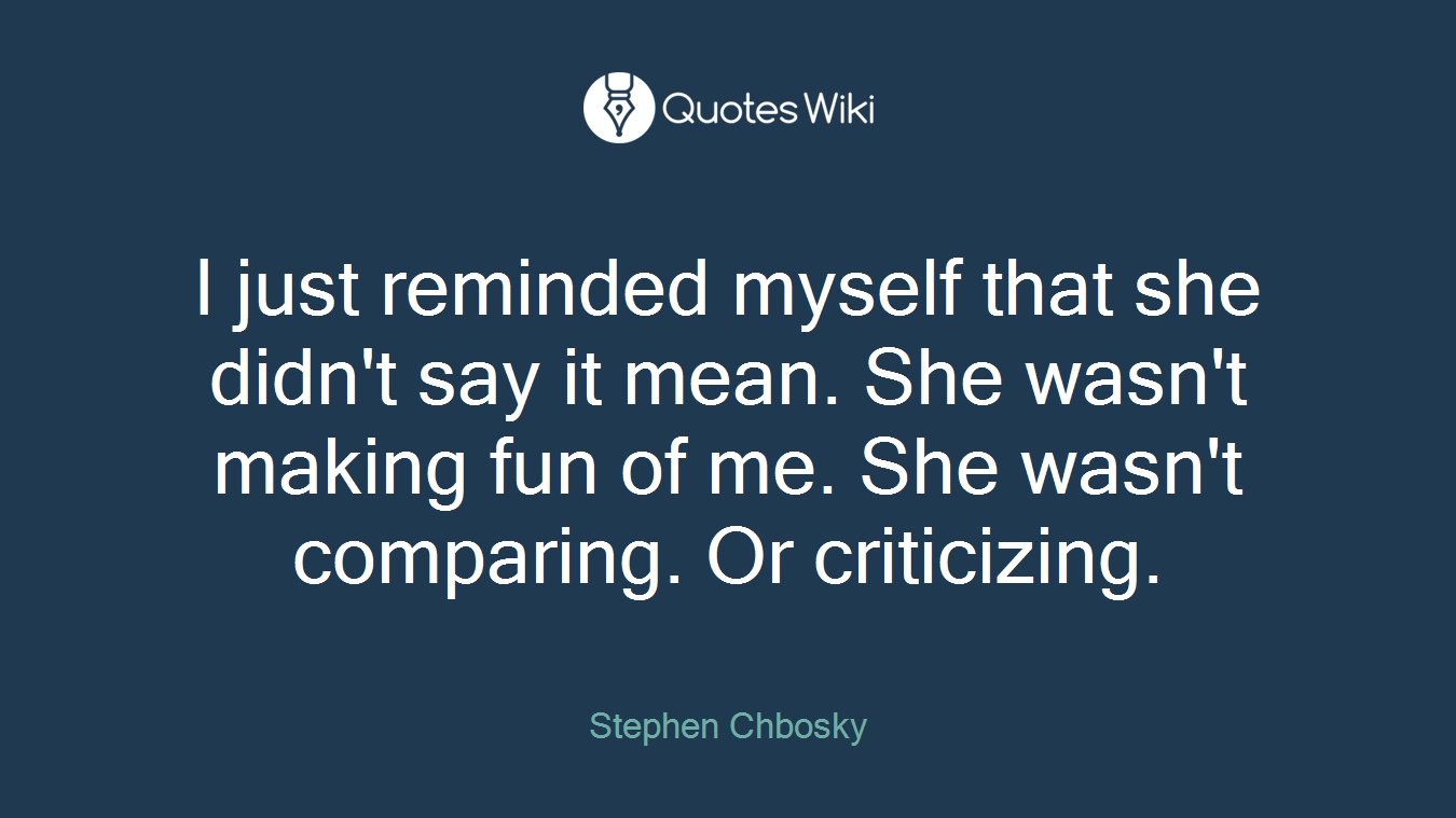 I just reminded myself that she didn't say it mean. She wasn't making fun of me. She wasn't comparing. Or criticizing.