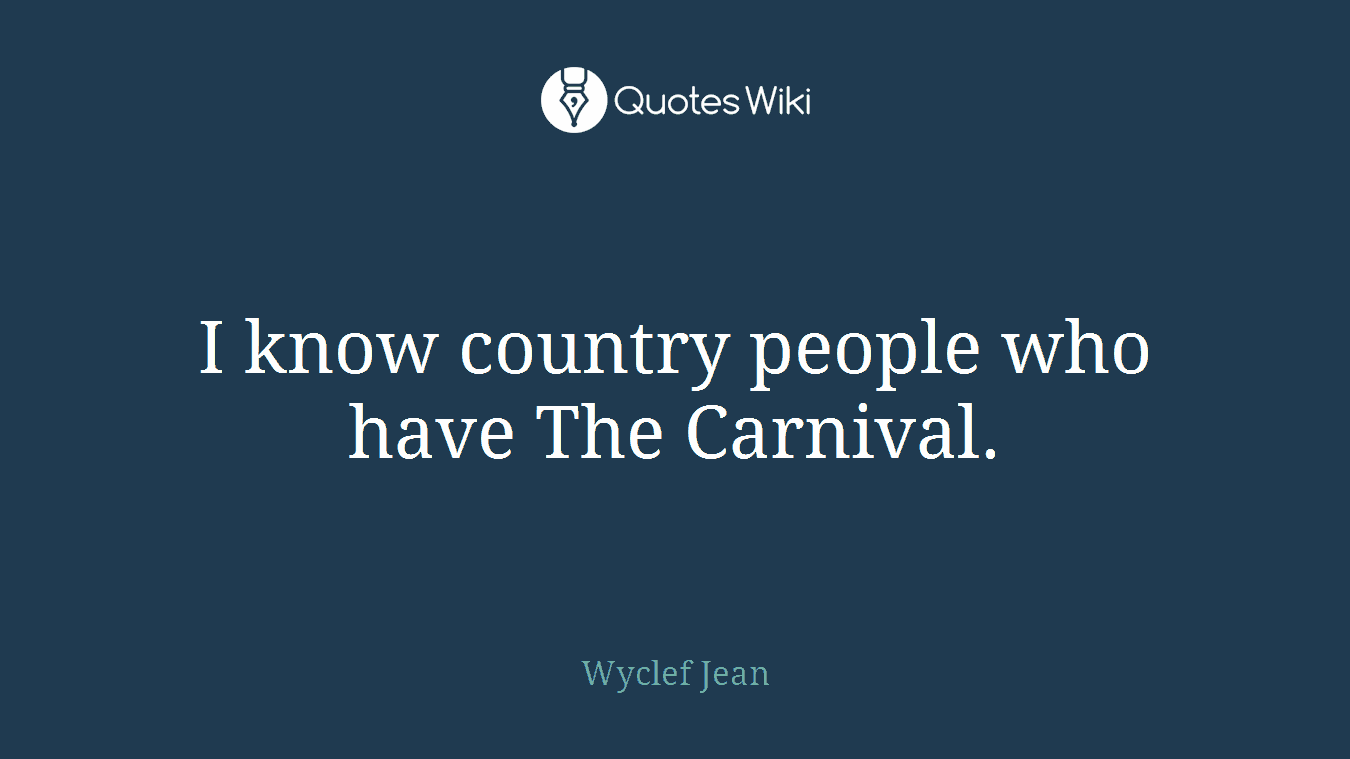I know country people who have The Carnival.