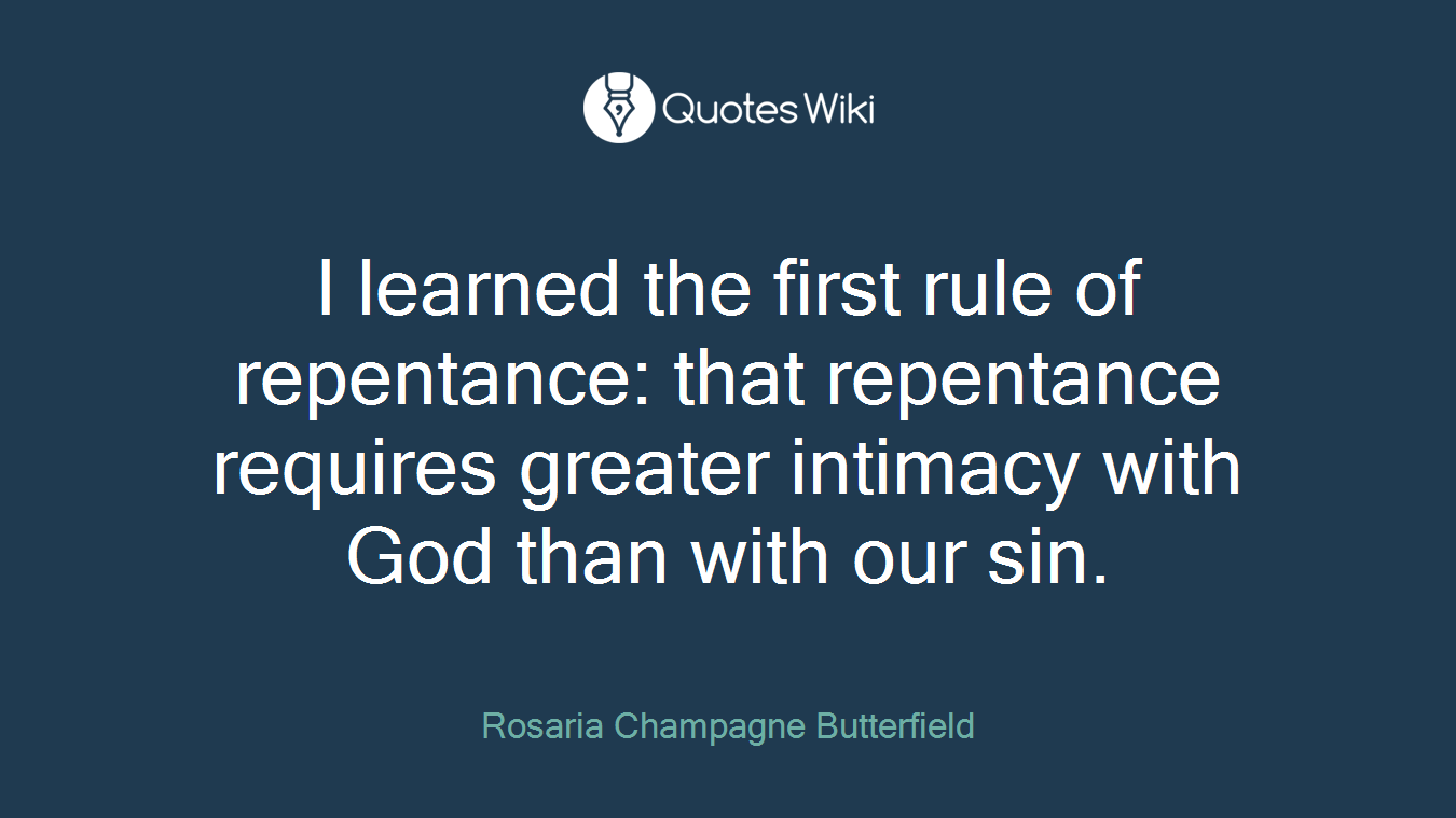 I learned the first rule of repentance: that repentance requires greater intimacy with God than with our sin.