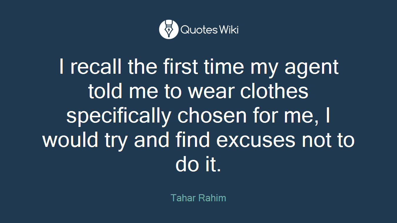 I recall the first time my agent told me to wear clothes specifically chosen for me, I would try and find excuses not to do it.