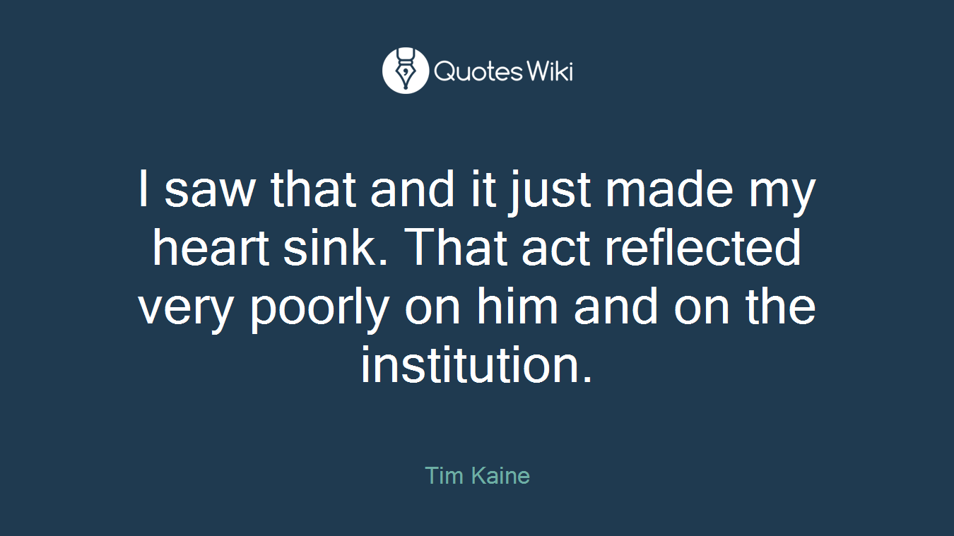 I saw that and it just made my heart sink. That act reflected very poorly on him and on the institution.