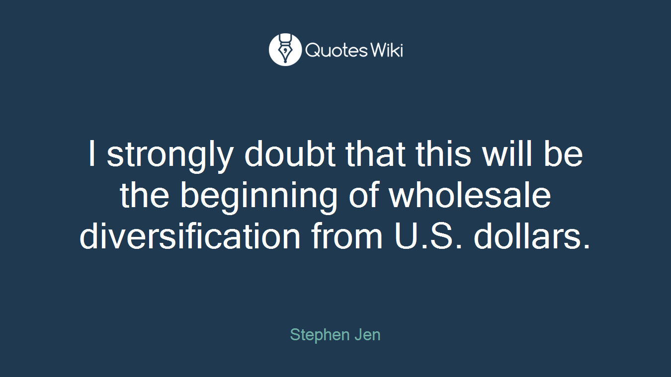 I strongly doubt that this will be the beginning of wholesale diversification from U.S. dollars.