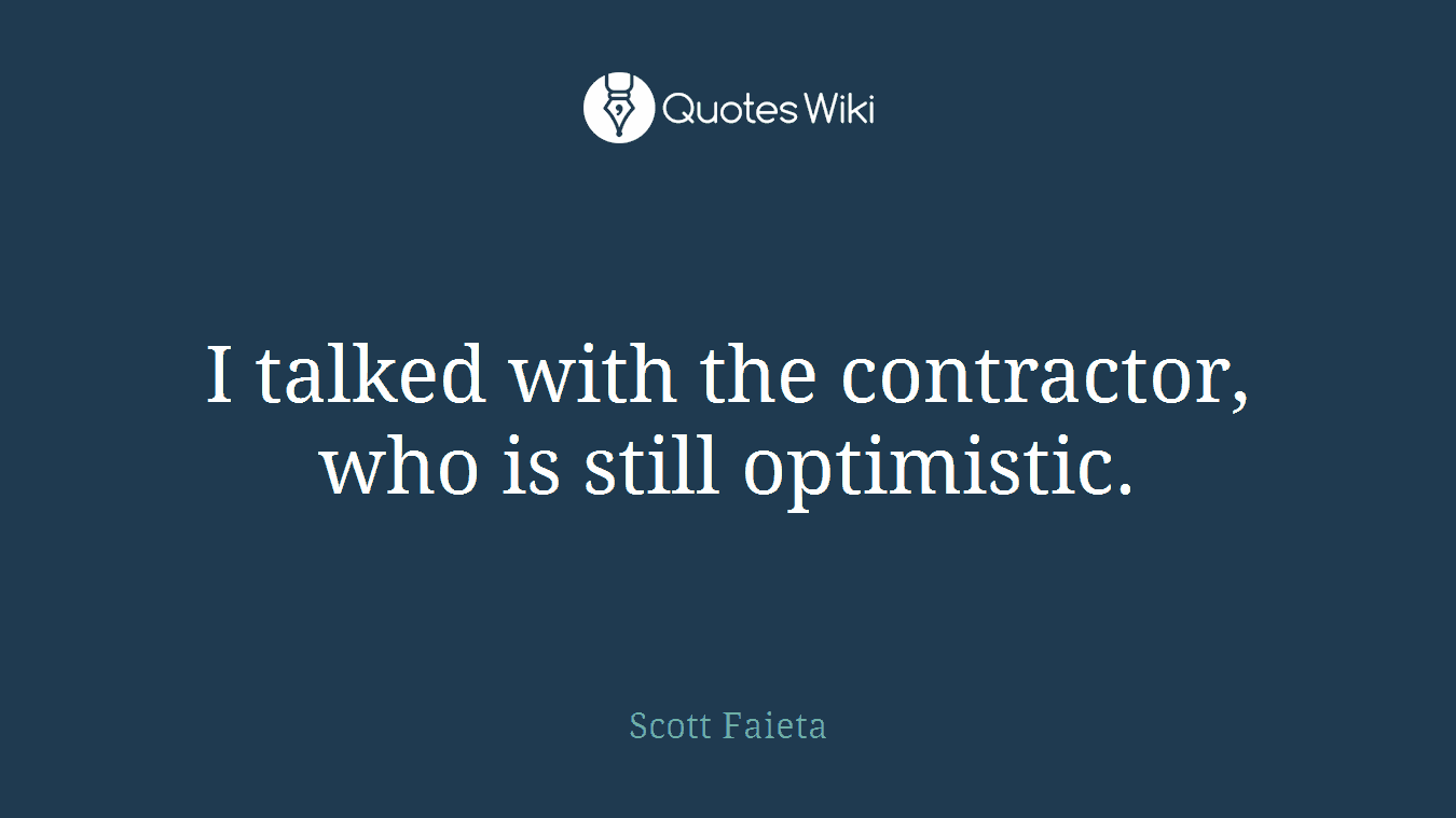 I talked with the contractor, who is still optimistic.