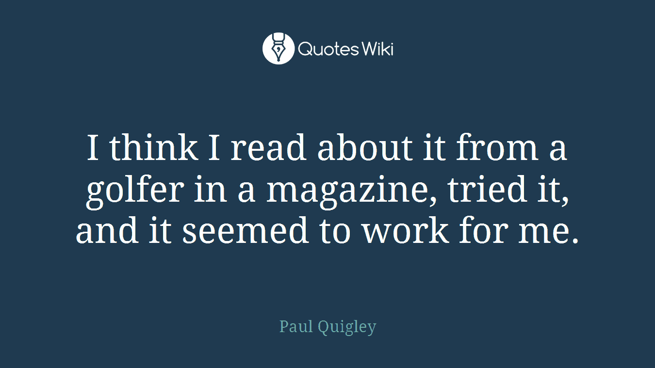 I think I read about it from a golfer in a magazine, tried it, and it seemed to work for me.