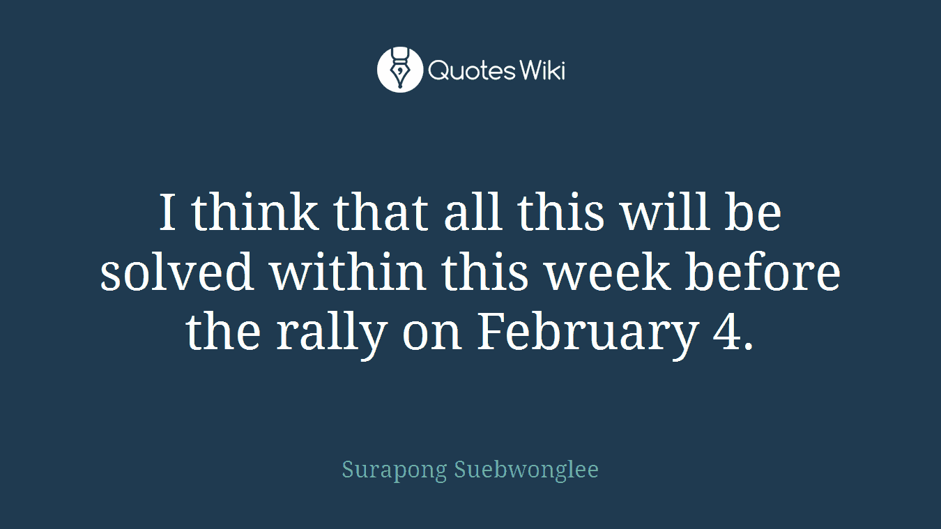 I think that all this will be solved within this week before the rally on February 4.