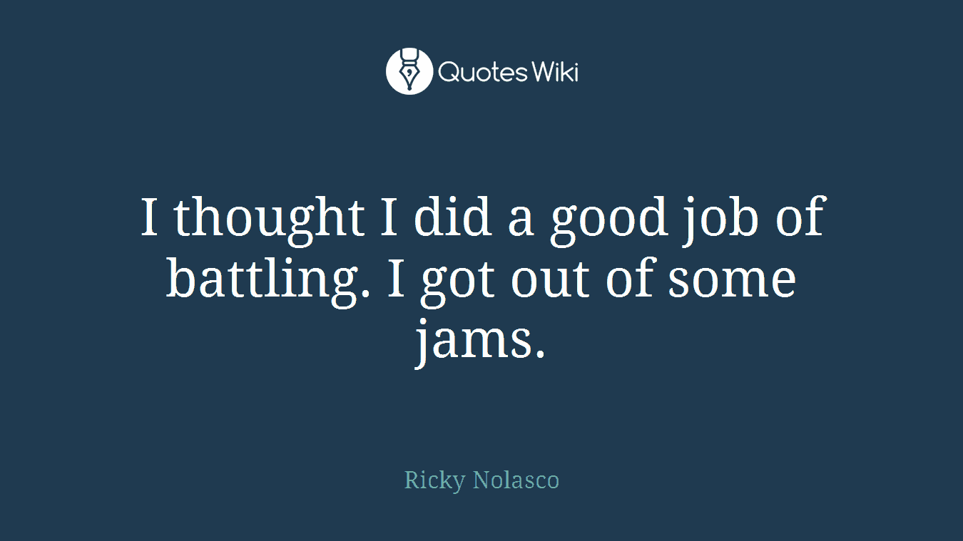 I thought I did a good job of battling. I got out of some jams.