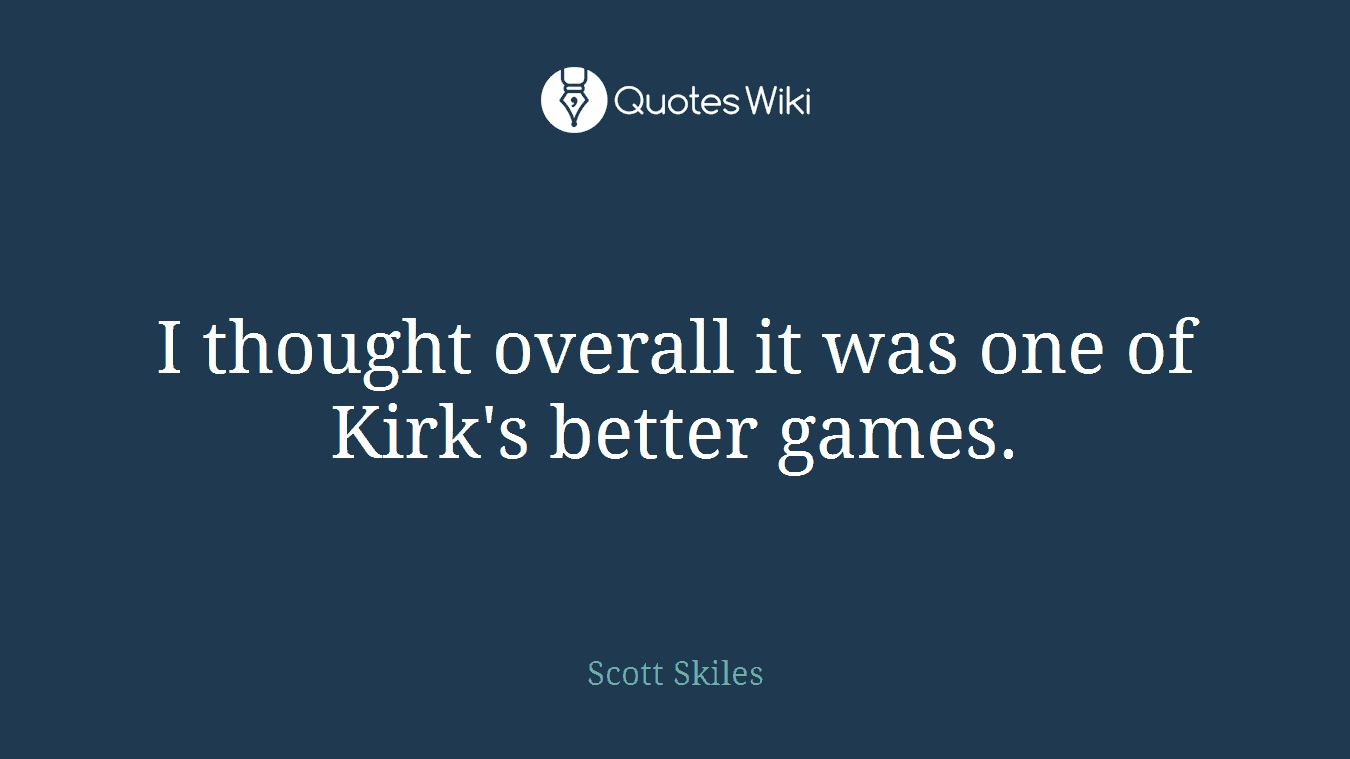 I thought overall it was one of Kirk's better games.