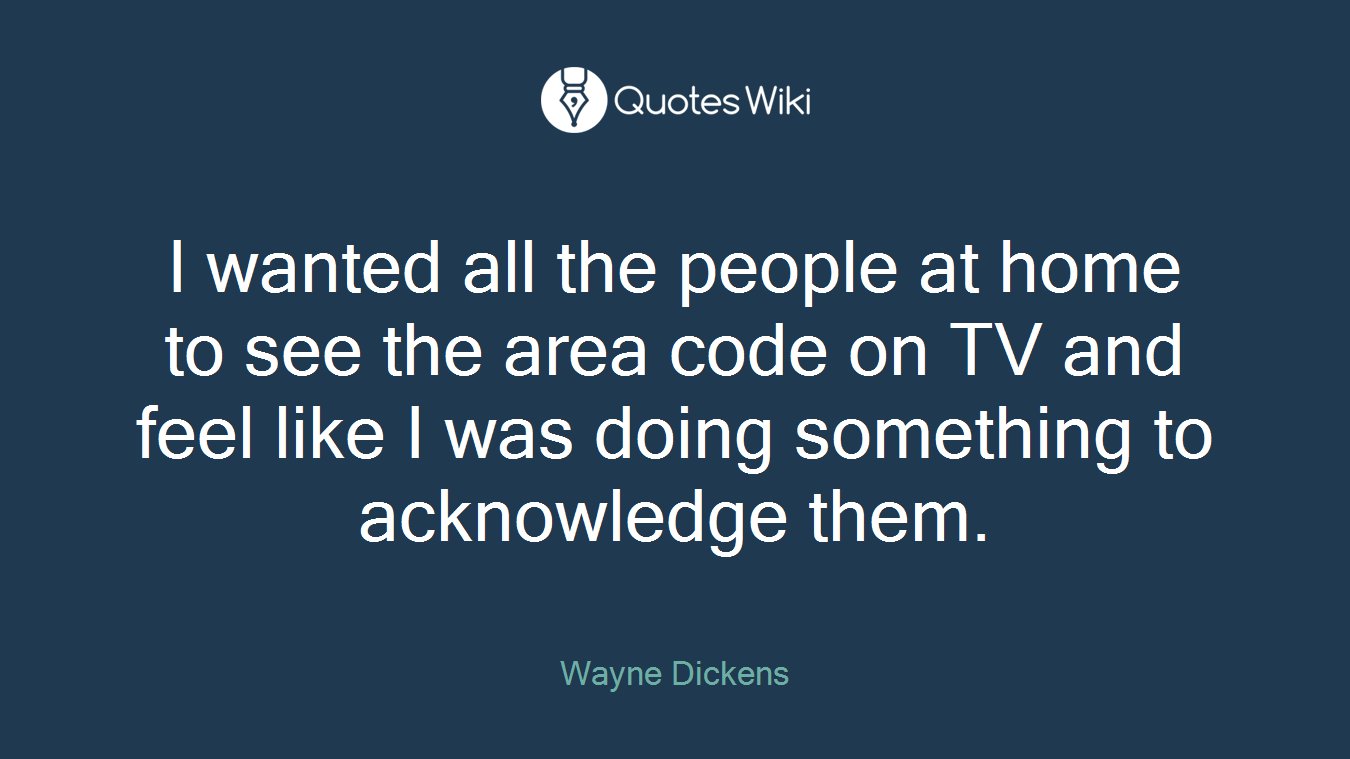 I wanted all the people at home to see the area code on TV and feel like I was doing something to acknowledge them.