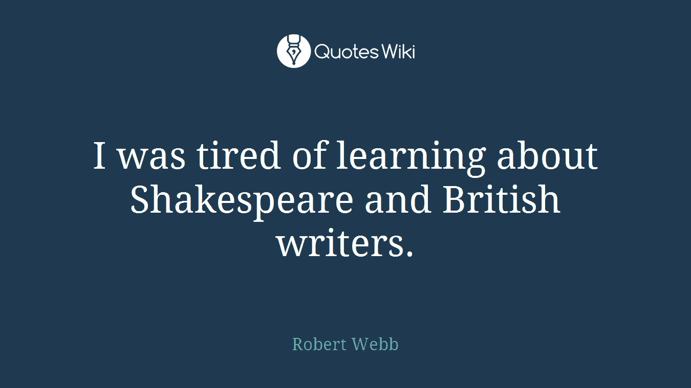 I was tired of learning about Shakespeare and British writers.