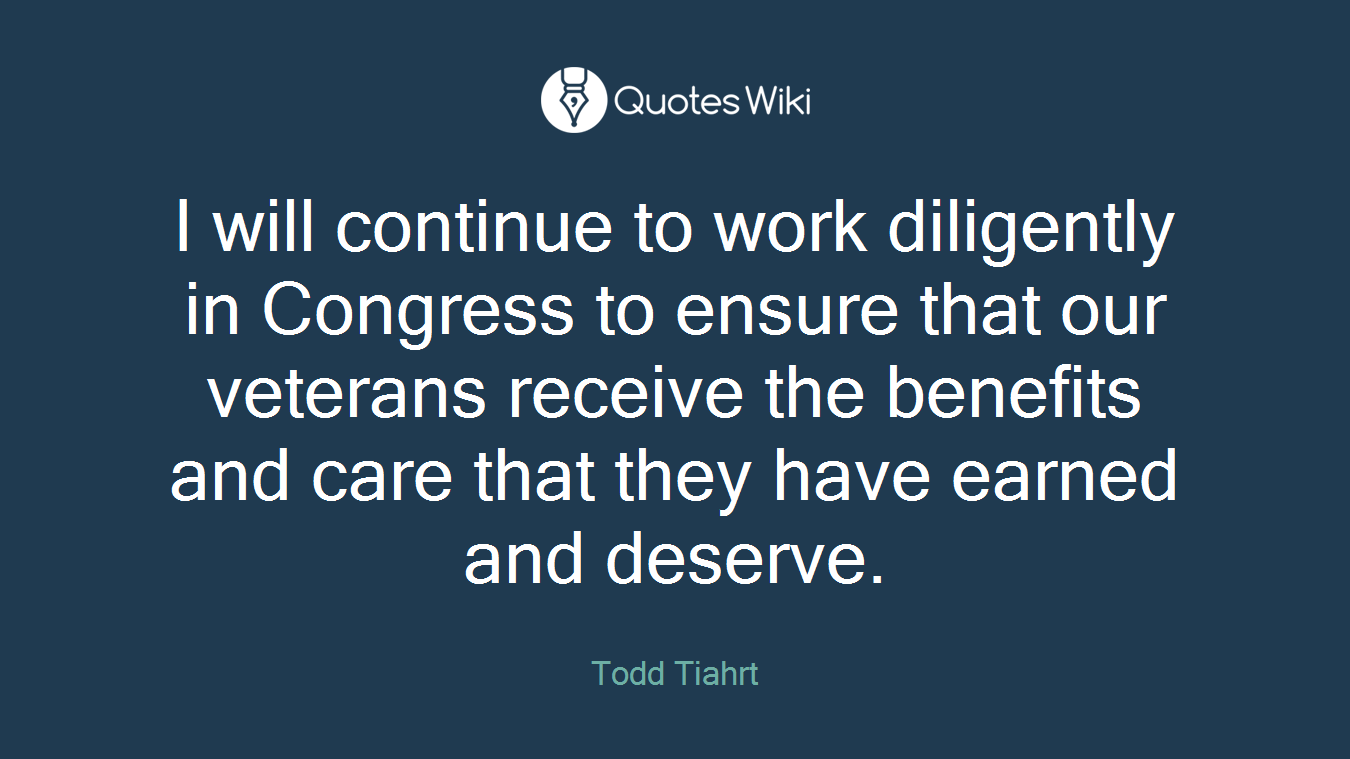 I will continue to work diligently in Congress to ensure that our veterans receive the benefits and care that they have earned and deserve.