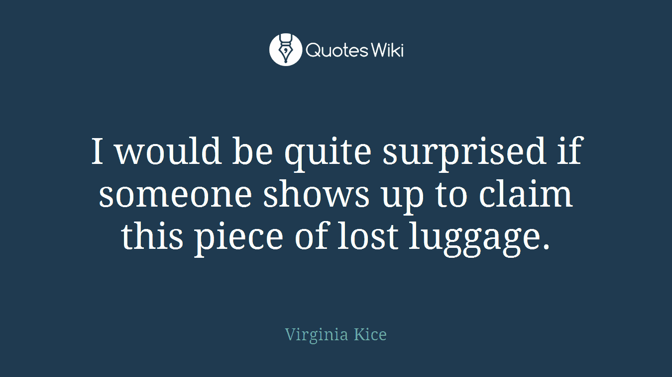 I would be quite surprised if someone shows up to claim this piece of lost luggage.