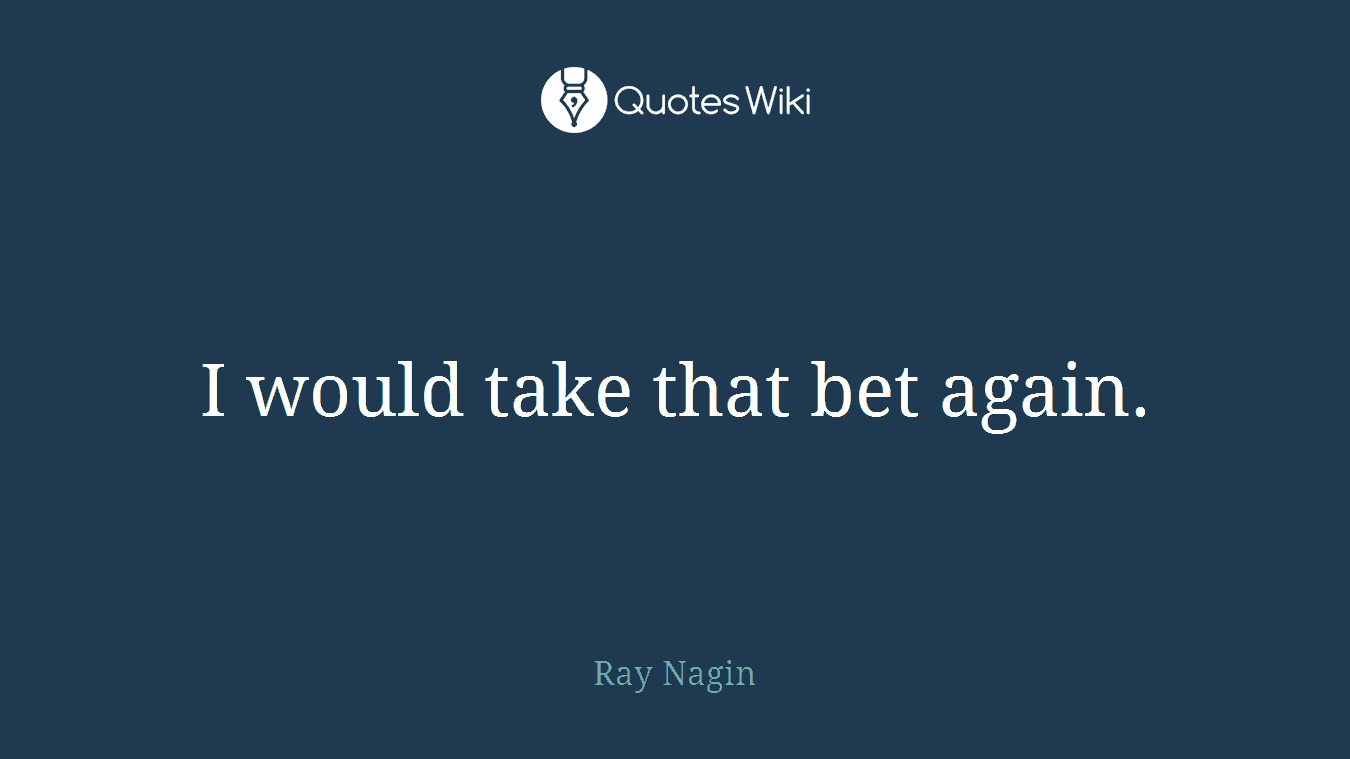 I would take that bet again.