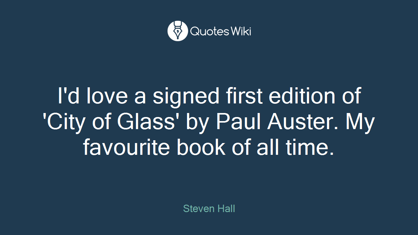 I'd love a signed first edition of 'City of Glass' by Paul Auster. My favourite book of all time.