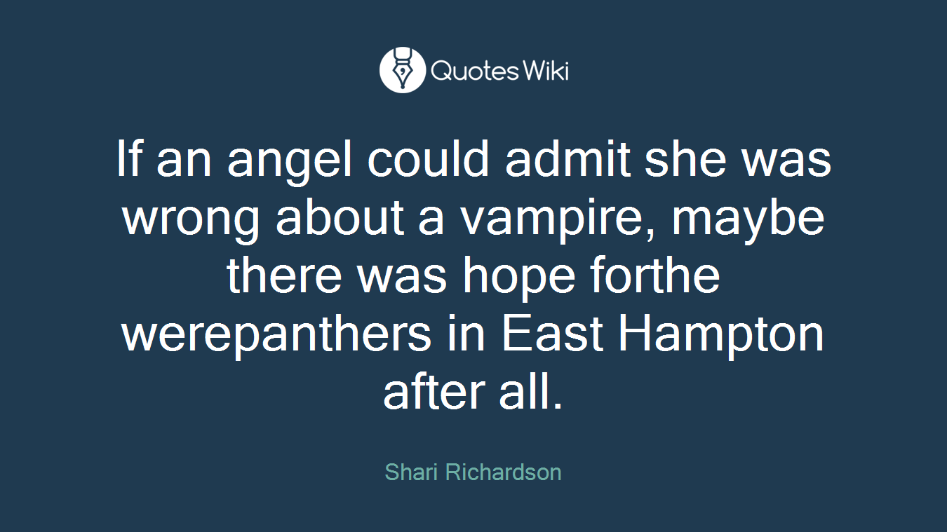 If an angel could admit she was wrong about a vampire, maybe there was hope forthe werepanthers in East Hampton after all.