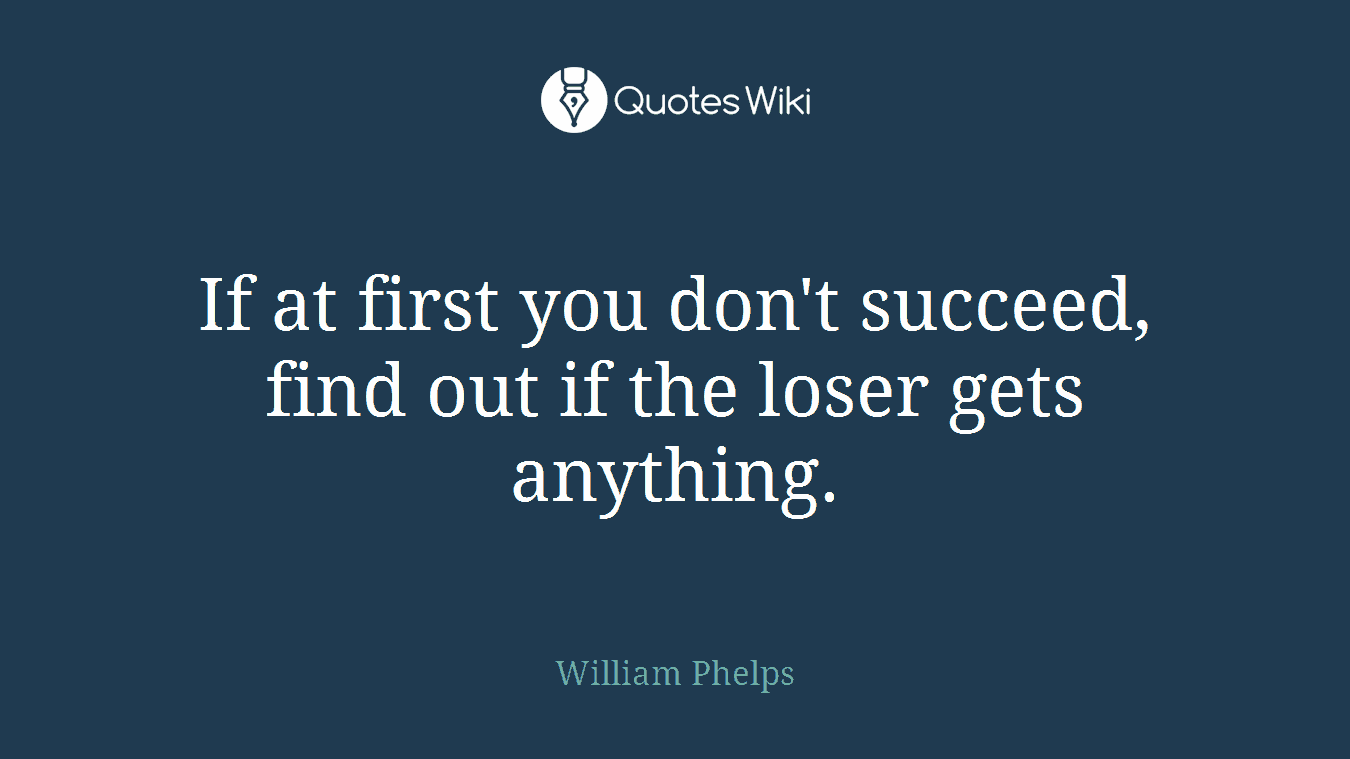 If at first you don't succeed, find out if the loser gets anything.