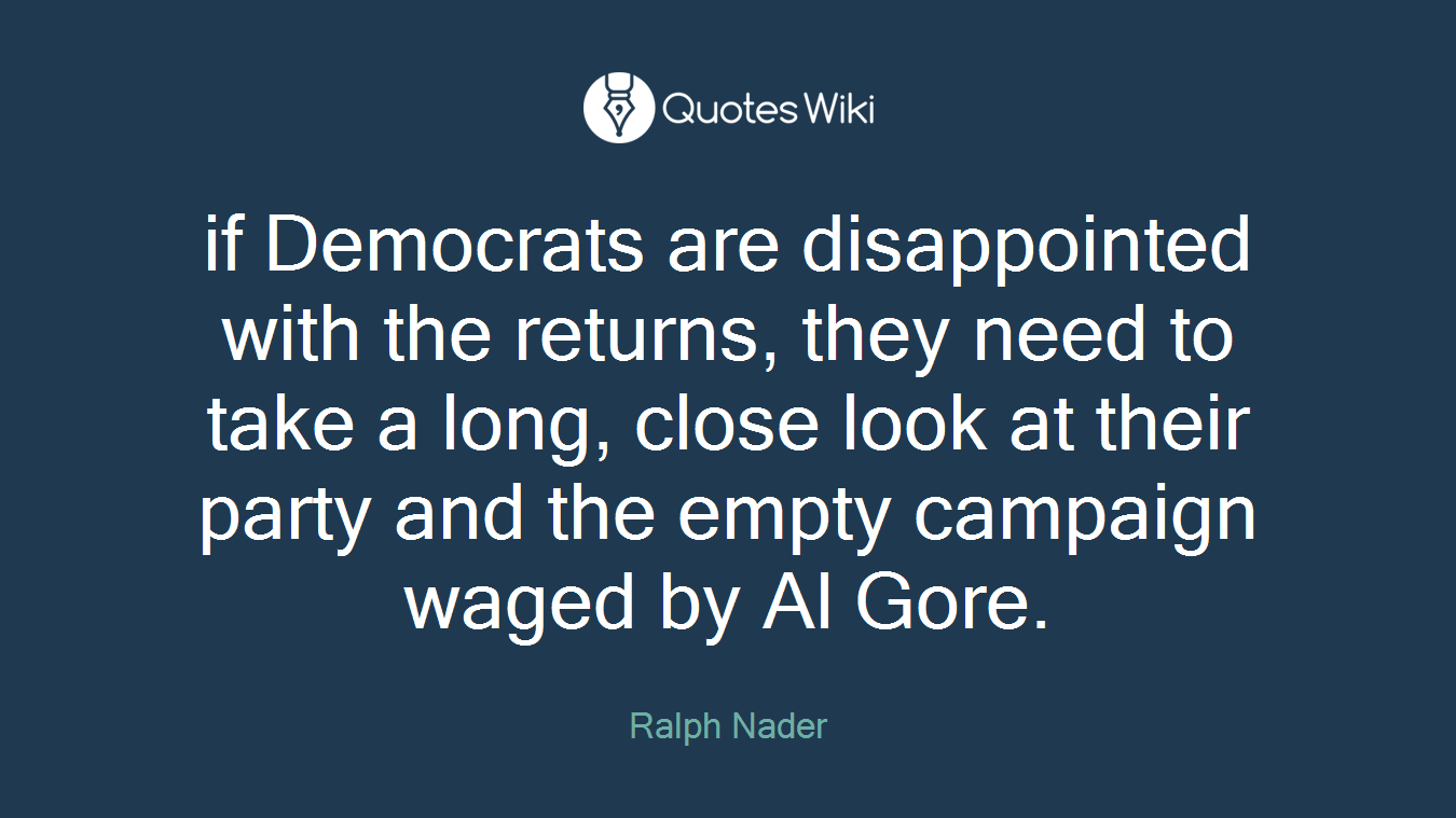 if Democrats are disappointed with the returns, they need to take a long, close look at their party and the empty campaign waged by Al Gore.