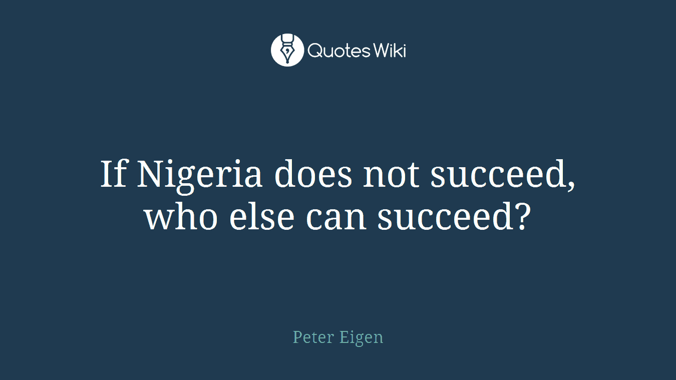 If Nigeria does not succeed, who else can succeed?