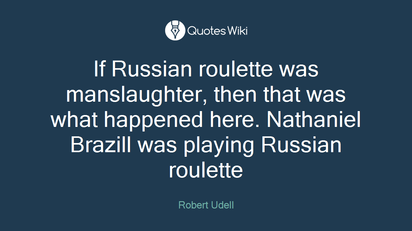 If Russian roulette was manslaughter, then that was what happened here. Nathaniel Brazill was playing Russian roulette