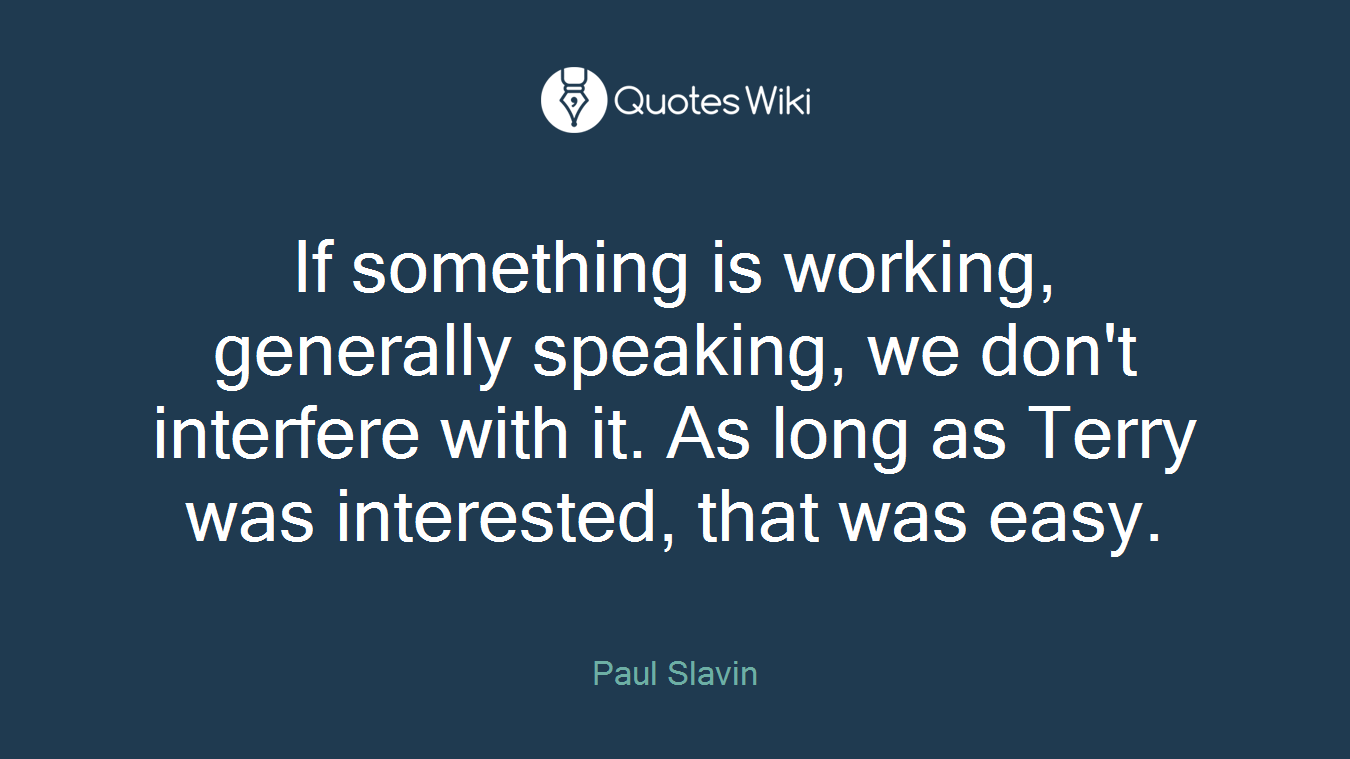 If something is working, generally speaking, we don't interfere with it. As long as Terry was interested, that was easy.