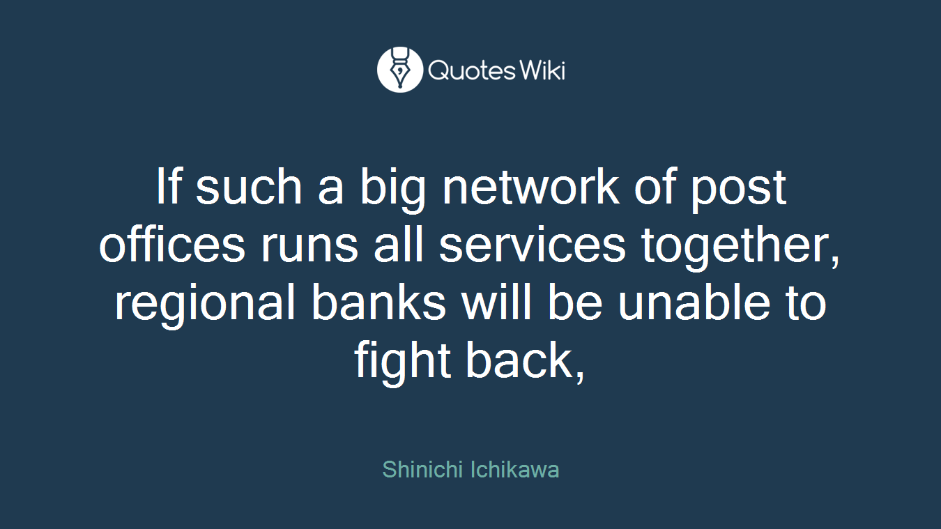 If such a big network of post offices runs all services together, regional banks will be unable to fight back,