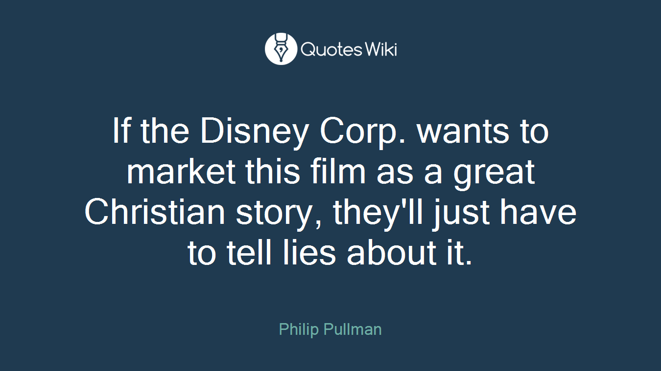 If the Disney Corp. wants to market this film as a great Christian story, they'll just have to tell lies about it.