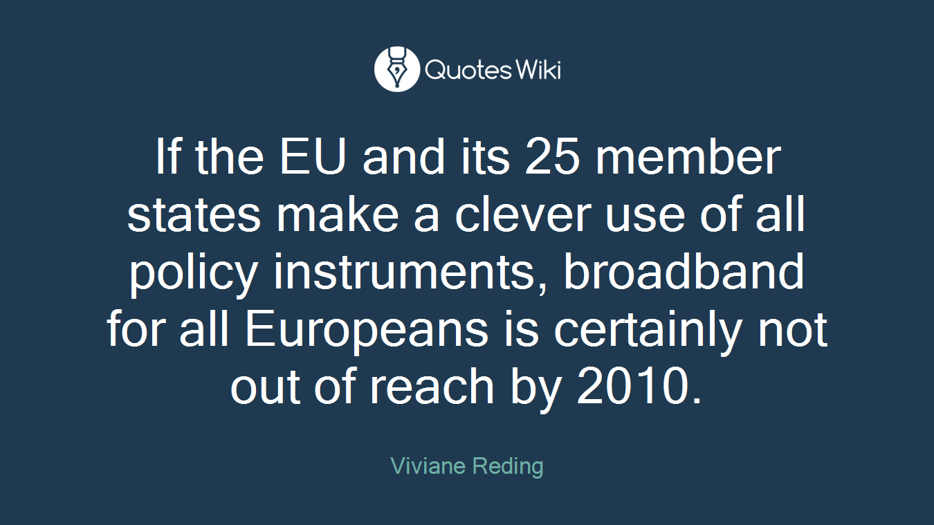 If the EU and its 25 member states make a clever use of all policy instruments, broadband for all Europeans is certainly not out of reach by 2010.