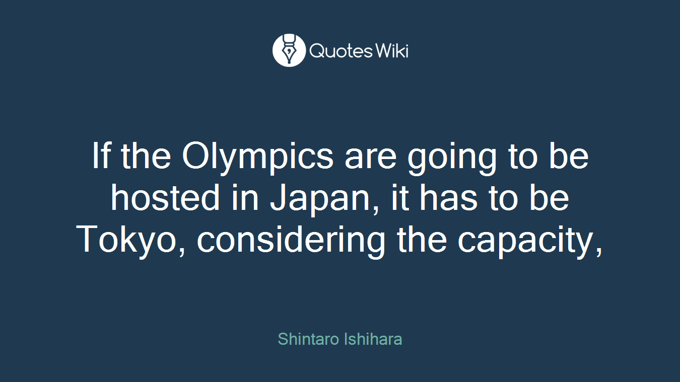 If the Olympics are going to be hosted in Japan, it has to be Tokyo, considering the capacity,