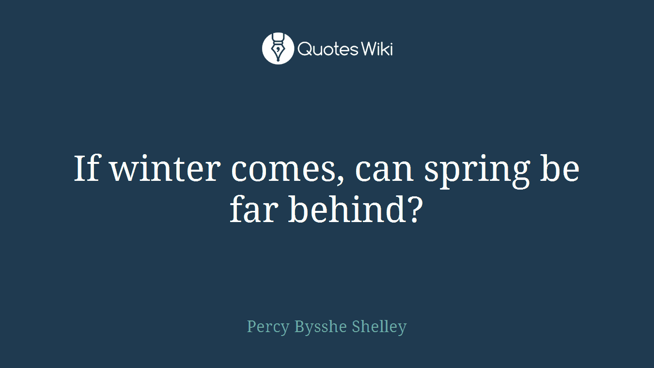 If winter comes, can spring be far behind?