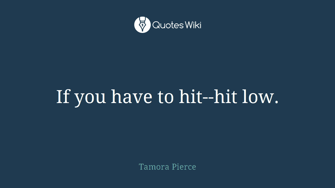If you have to hit--hit low.