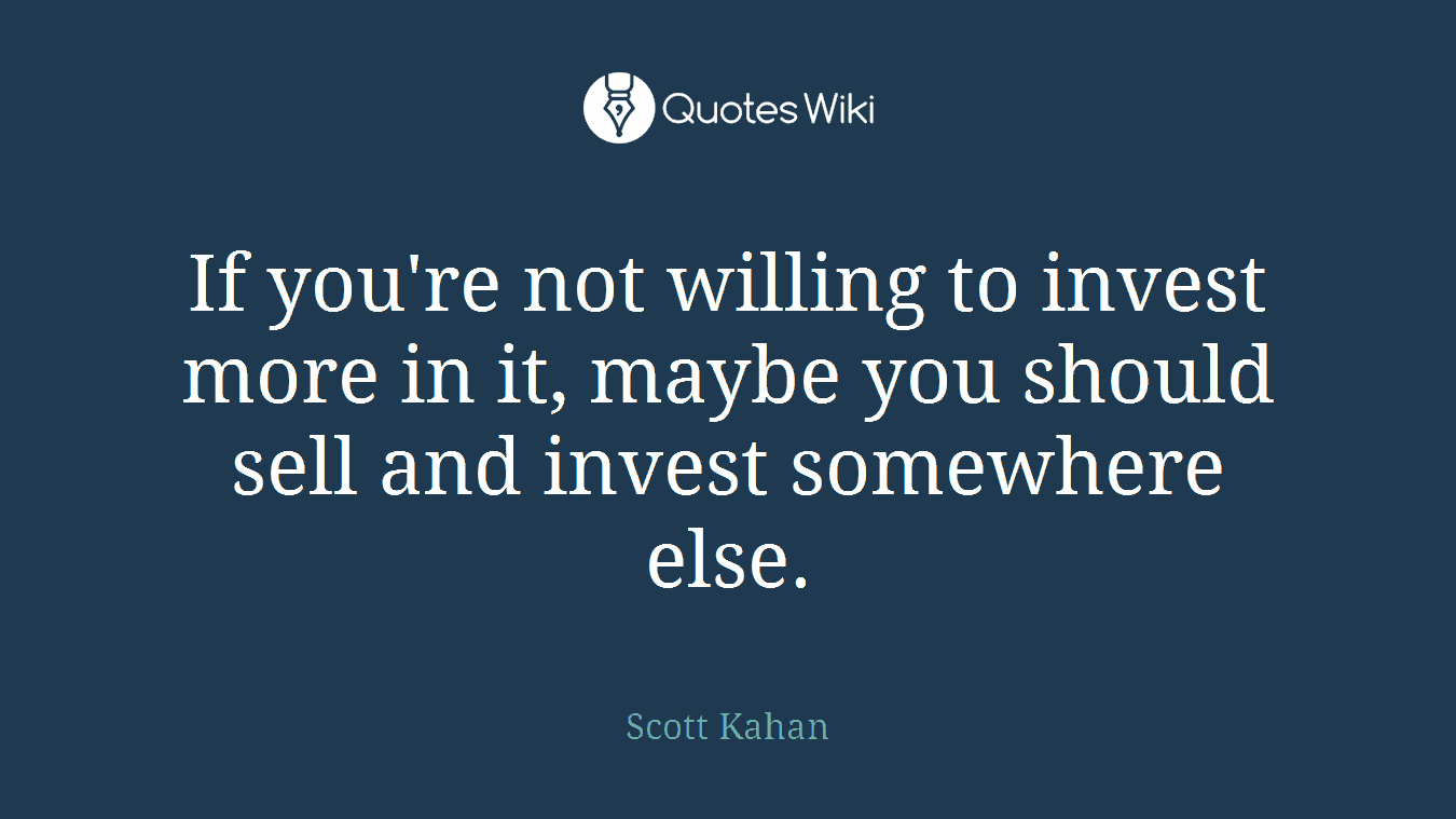If you're not willing to invest more in it, maybe you should sell and invest somewhere else.