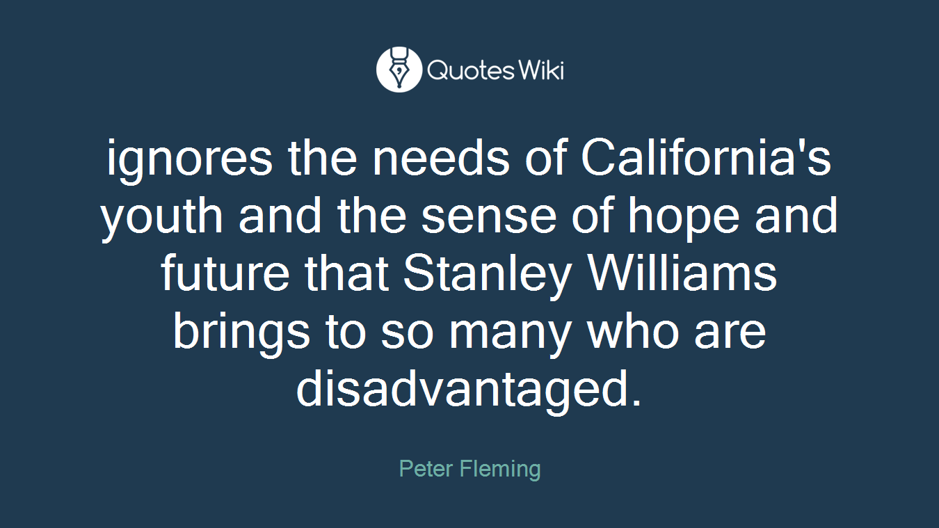 ignores the needs of California's youth and the sense of hope and future that Stanley Williams brings to so many who are disadvantaged.