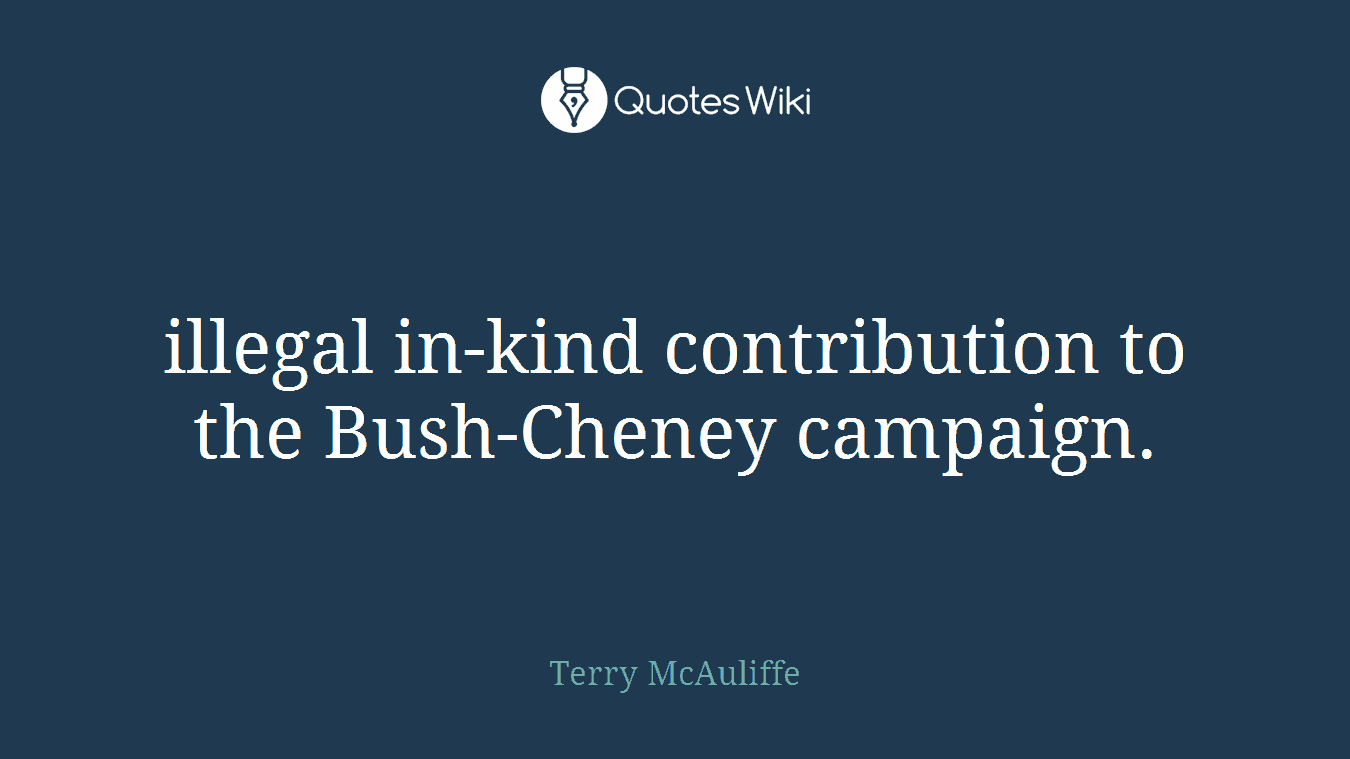 illegal in-kind contribution to the Bush-Cheney campaign.