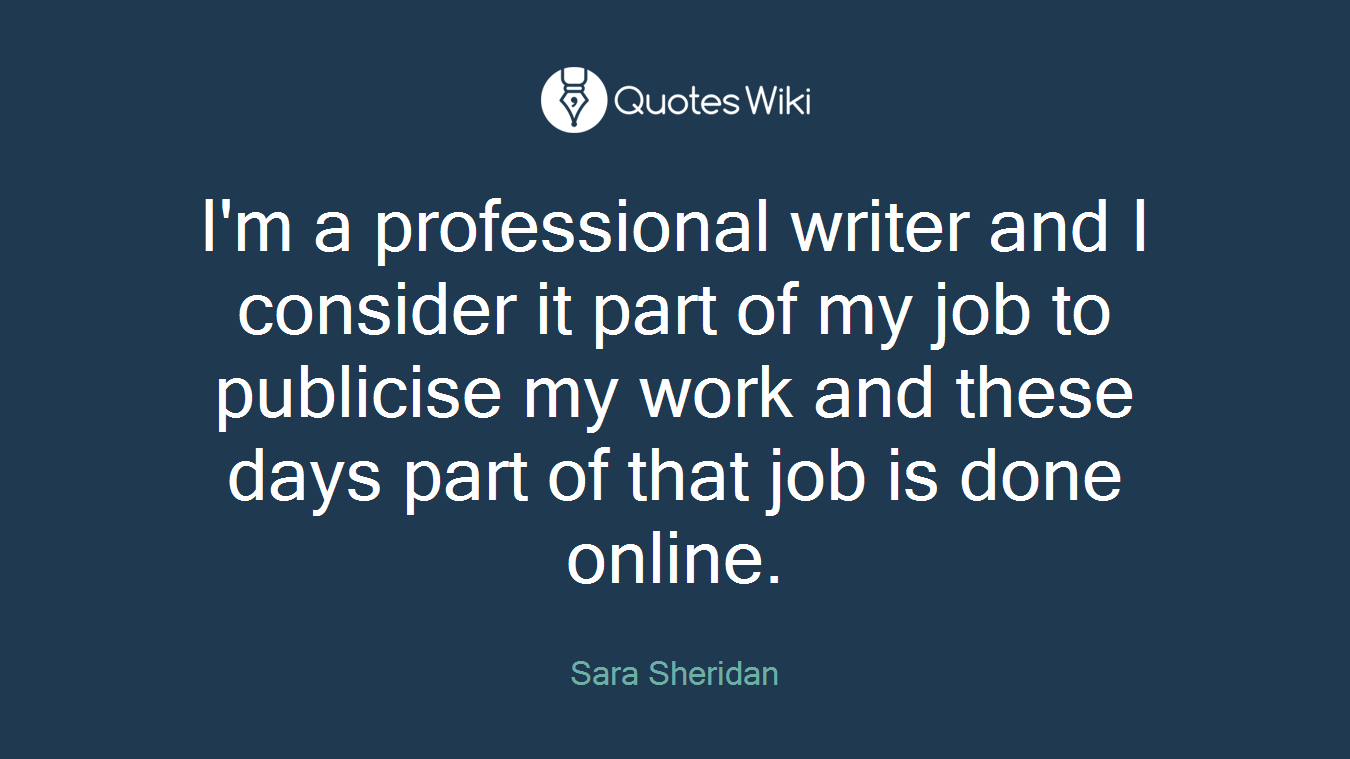 I'm a professional writer and I consider it part of my job to publicise my work and these days part of that job is done online.